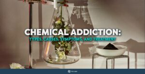 Chemical Addiction: Types, Causes, Symptoms, and Treatment 3 Chemical Addiction: Types, Causes, Symptoms, and Treatment - The Cabin Rehab Australia