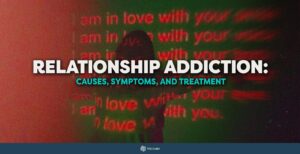 Relationship Addiction: Causes, Symptoms, and Treatment 20 Relationship Addiction: Causes, Symptoms, and Treatment - The Cabin Rehab Australia